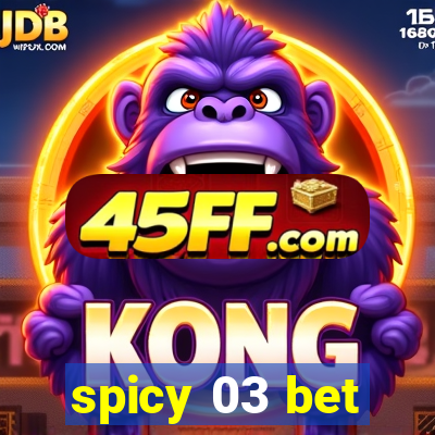 spicy 03 bet